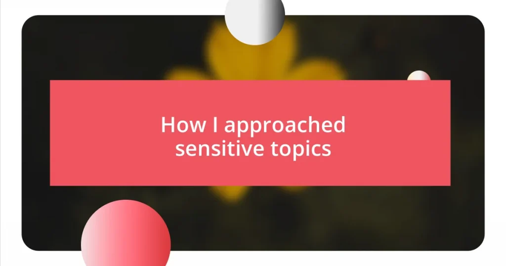 How I approached sensitive topics