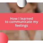 How I learned to communicate my feelings