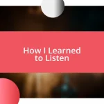 How I Learned to Listen