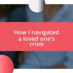 How I navigated a loved one’s crisis