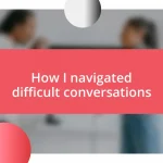 How I navigated difficult conversations