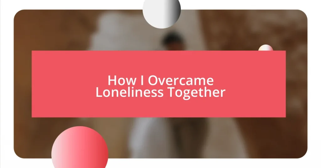 How I Overcame Loneliness Together