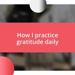 How I practice gratitude daily