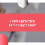 How I practice self-compassion