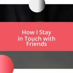 How I Stay in Touch with Friends