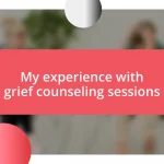 My experience with grief counseling sessions