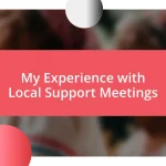 My Experience with Local Support Meetings