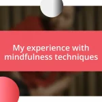 My experience with mindfulness techniques