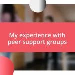 My experience with peer support groups