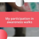 My participation in awareness walks