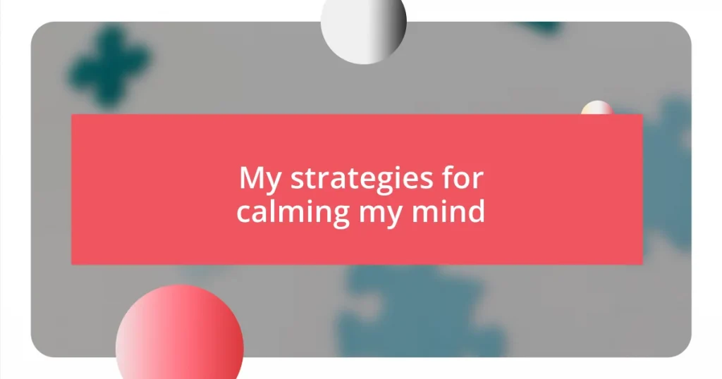 My strategies for calming my mind