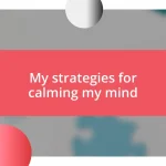 My strategies for calming my mind