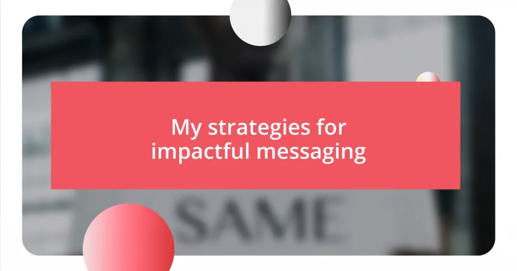 My strategies for impactful messaging