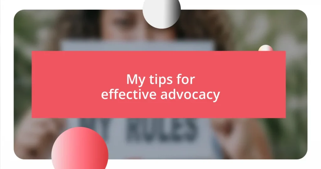 My tips for effective advocacy