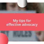 My tips for effective advocacy