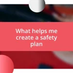 What helps me create a safety plan