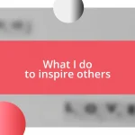 What I do to inspire others