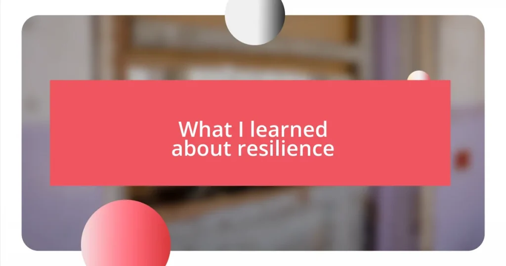 What I learned about resilience