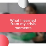 What I learned from my crisis moments