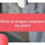 What strategies empower my peers