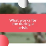 What works for me during a crisis