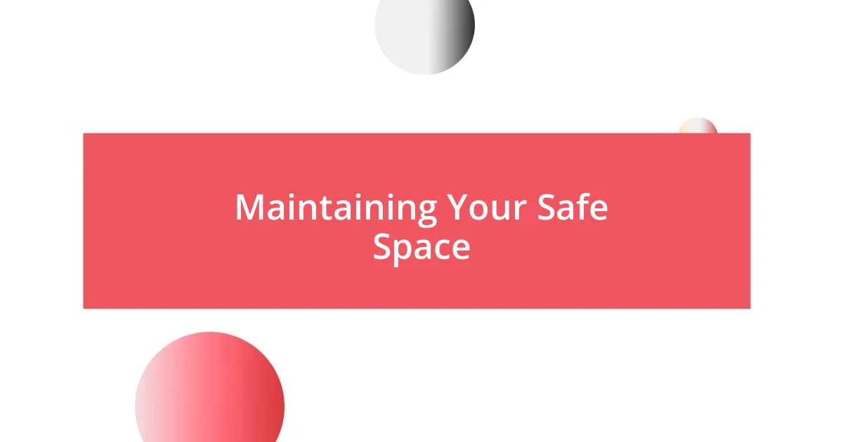 Maintaining Your Safe Space