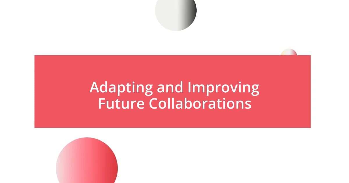 Adapting and Improving Future Collaborations