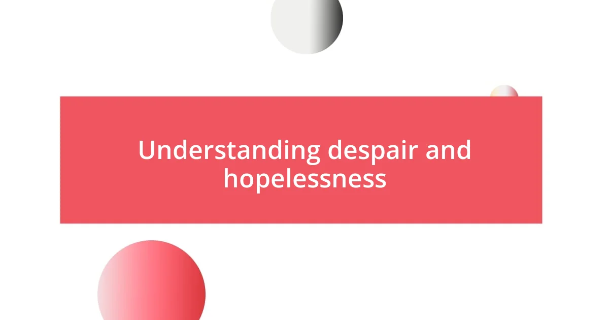 Understanding despair and hopelessness